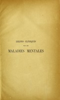 view Leçons cliniques sur les maladies mentales / par V. Magnan ; recueillies par les Drs Journiac & Sérieux.