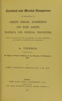 view Cerebral and mental symptoms in relation to somatic disease, anæsthetics and toxic agents, traumata and surgical procedures : with a review of the treatment of some cerebral and mental symptoms by operation / by James Christian Simpson.