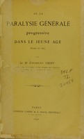 view De la paralysie générale progressive dans le jeune age (avant 20 ans) / par Charles Thiry.