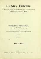 view Lunacy practice : a practical guide for the certification and detention of persons of unsound mind / by William H. Gattie.