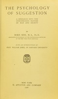 view The psychology of suggestion : a research into the subconscious nature of man and society / by Boris Sidis ; with an introduction by William James.