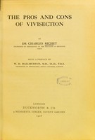 view The pros and cons of vivisection / by Charles Richet ; with a preface by W. D. Halliburton.