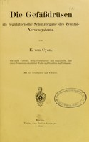 view Die Gefäßdrüsen als regulatorische Schutzorgane des Zentral-Nervensystems / von E. von Cyon.