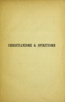 view Christianisme & spiritisme : preuves expérimentales de la survivance : relations aves les esprits des morts, la doctrine secrète, la nouvelle révélation / Léon Denis.