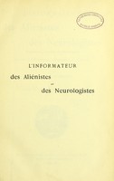 view L'Informateur des aliénistes et des neurologistes : journal d'informations, d'assistance et d'intérêts professionnels.