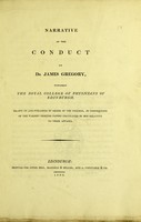 view Narrative of the conduct of Dr. James Gregory towards the Royal College of Physicians of Edinburgh / drawn up and published by order of the College, in consequence of the various printed papers circulated by him relative to their affairs.