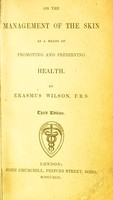 view On the management of the skin : as a means of promoting and preserving health / by Erasmus Wilson.