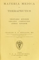 view Materia medica and therapeutics : vegetable kingdom organic compounds animal kingdom / by Charles D. F. Phillips.