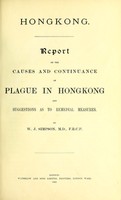 view Report on the causes and continuance of plague in Hongkong and suggestions as to remedial measures / by W.J. Simpson, M.D., F.R.C.P.