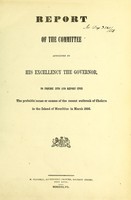 view Report of the committee appointed by His Excellency the governor, to inquire into and report upon the probable cause or causes of the recent outbreak of cholera in the island of Mauritius in March 1856.