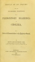 view Result of an inquiry into the invariable existence of a premonitory diarrhoea in cholera, in a series of communications to the Registrar-General / by David Macloughlin.
