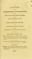 view A letter to the commissioners for transports, and sick and wounded seamen, on the non-contagious nature of the yellow fever : and containing hints to officers, for the prevention of this disease among seamen / by James Veitch.