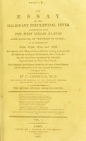 view An essay on the malignant pestilential fever introduced into the West Indian islands from Boullam, on the coast of Guinea, as it appeared in 1793, 1794, 1795, and 1796 [...] / by C. Chisholm.