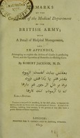 view Remarks on the constitution of the medical department of the British Army : with a detail of hospital management, and an appendix, attempting to explain the action of causes in producing fever and the operation of remedies in effecting cure / by Robert Jackson M.D.