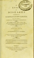 view An essay on diseases incidental to Europeans in hot climates : with the method of preventing their fatal consequences. To which is added, an appendix, concerning intermittent fevers; and a simple and easy way to render sea water fresh, and to prevent a scarcity of provisions in long voyages at sea. / by James Lind.