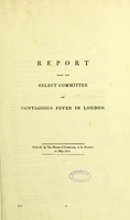 view Report from the Select Committee on Contagious Fever in London / ordered, by the House of Commons, to be printed, 20 May 1818.