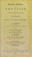 view Domestic medicine, or, A treatise on the prevention and cure of diseases by regimen and simple medicines : with an appendix, containing a dispensatory for the use of private practitioners / by William Buchan.