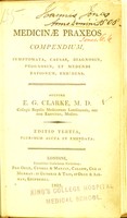 view Medicinae praxeos compendium : symptomata, causas, diagnosin, prognosin, et medendi rationem, exhibens / auctore E.G. Clarke.