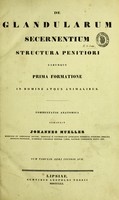 view De glandularum secernentium structura penitiori earumque prima formatione in homine atque animalibus : commentatio anatomica / scripsit Johannes Mueller.