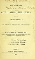 view The essentials of materia medica, therapeutics, and the pharmacopoeias : for the use of students and practitioners / by Alfred Baring Garrod.