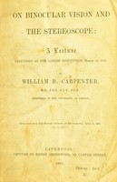 view On binocular vision and the stereoscope : a lecture delivered at the London Institution, March 19, 1862 / by William B. Carpenter.