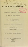 view Clinical surgery : extracts from the reports of surgical practice between the years 1860-1876 / by Th. Billroth ; translated from the original, and edited, with annotations, by C.T. Dent.