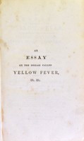 view An essay on the disease called yellow fever : with observations concerning febrile contagion, typhus fever, dysentery, and the plague, partly delivered as the Gulstonian lectures, before the Collge of Physicians, in the years 1806 and 1807. / By Edward Nathaniel Bancroft.