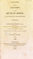 view Outlines of the anatomy of the human body : in its sound and diseased state / by Alexander Monro, junior.