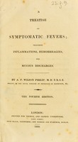 view A treatise on symptomatic fevers ; including inflammations, hemorrhagies, and mucous discharges / by A. P. Wilson Philip.