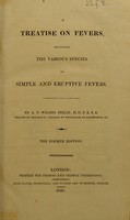 view A treatise on fevers : including the various species of simple and eruptive fevers / by A. P. Wilson Philip.