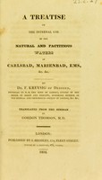 view A treatise on the internal use of the natural and factitious waters of Carlsbad, Marienbad, Ems, &c. &c / By Dr. F. Kreysig.