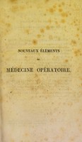 view Nouveaux éléments de médecine opératoire / par Alf. A.-L.-M. Velpeau; accompagnés d'un atlas de 20 planches in 4o gravées, représentant les principaux procédés opératoires et un grand nombre d'instruments de chirurgie.