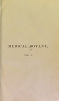 view Medical botany; or, illustrations and descriptions of the medicinal plants of the London, Edinburgh, and Dublin pharmacopoeias : Comprising a poular and scientific account of poisonous vegetables indigenous to Great Britain / By John Stephenson and James Morss Churchill.