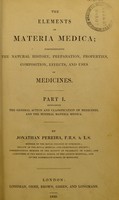 view The elements of materia medica : comprehending the natural history, preparation, properties, composition, effects and uses of medicines / by Jonathan Pereira, F.R.S. & L.S.