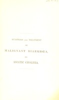 view Symptoms and treatment of malignant diarrhoea ; better known by the name of Asiatic or malignant cholera, as treated in the Royal Free Hospital during the years 1832, 1833 and 1834 / by William Marsden.