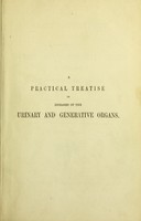 view A practical treatise on diseases of the urinary and generative organs in both sexes : Part I.- Non specific diseases. Part II.- Syphilis / by William Acton.