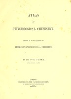 view Atlas of physiological chemistry : consisting of microscopic figures / by Dr. Otto Funke, being a supplement to Lehmann's Physiological chemistry.