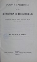 view On plastic operations for the restoration of the lower lip : and for the relief of several deformities of the face and neck / by Thomas P. Teale.