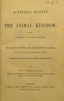 view A natural history of the animal kingdom : being a systematic and popular description of the habits, structure, and classification of animals, from the lowest to the highest forms. Arranged according to their organisation / by W. S. Dallas.