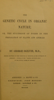 view The genetic cycle in organic nature; or, the succession of forms in the propagation of plants and animals / by George Ogilvie.