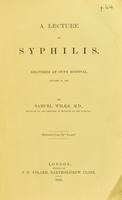 view A lecture on syphilis : delivered at Guy's Hospital, January 11, 1867 / by Samuel Wilks.