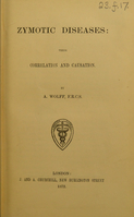 view Zymotic diseases : their correlation and causation / By A. Wolff.