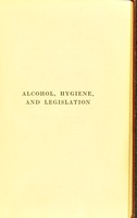 view Alcohol, hygiene, and legislation / by Edward Huntington Williams.