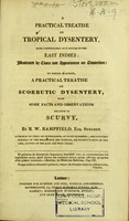 view A practical treatise on tropical dysentery, more particularly as it occurs in the East Indies ; illustrated by cases and appearances on dissection : to which is added, a practical treatise on scorbutic dysentery, with some facts and observations relative to scurvy / By R.W. Bampfield, Esq. Surgeon.