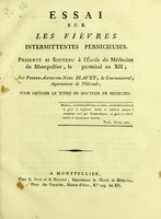 view Essai sur les fièvres intermittentes pernicieuses.  Présenté et soutenu à l'École de Médecine de Montpellier, le germinal an XII ; ... Pour obtenir le titre de Docteur en  Médecine.