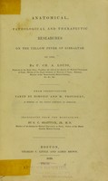 view Anatomical, pathological and therapeutic researches onthe yellow fever of Gibraltar of 1828; By P. Ch. A. Louis, ... From observations taken by himself and M. Trousseau, ....  Translated from the manuscript by G. C. Shattuck, Jr. M.D.