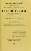 view Recherches chronologiques et historiques sur l'origine et la propagation de la fièvre jaune dans les Antilles et sur la côte occidentale d'Afrique / par J.-J.-J. Cornilliac.