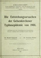 view Die Entstehungsursachen der Gelsenkirchener Typhusepidemie von 1901 : auf Grund der für die Verhandlungen des Gelsenkirchener Prozesses erstatteten Sachverständigen-Gutachten dargestellt / von Rudolf Emmerich und Friedrich Wolter.