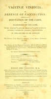 view Vaccinæ vindicia; or, defence of vaccination : containing a refutation of the cases, and reasonings on the same, in Dr. Rowley's and Dr. Moseley's late extraordinary pamphlets against vaccination. In two letters to Dr. Moseley. With the Report of the Medical Council of the Royal Jennerian Society. And the debate in the House of Commons (July 2, 1806) on a motion by Lord Henry Petty, for enlightening the people of England on the subject of vaccination, [&c] / By Robert John Thornton.