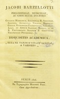 view Jacobi Barzellotti philosophiae, medicinae ac chirurgiae doctoris ... Disquisitio academica. "Tuta ne tandem vita et sanitas a variolis?"